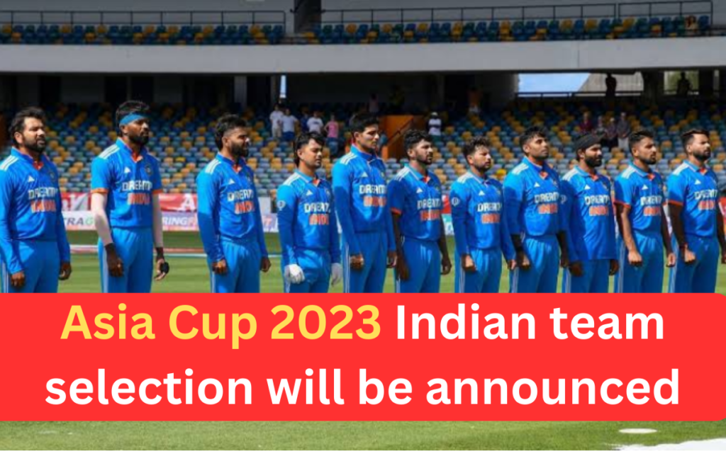India Asia Cup 2023: Indian team selection will be announced