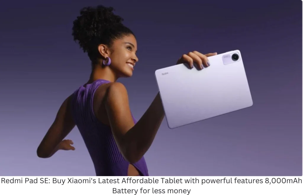 Redmi Pad SE: Buy Xiaomi's Latest Affordable Tablet with powerful features 8,000mAh Battery for less money